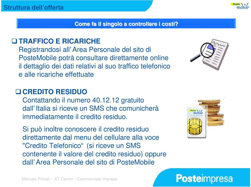 traffico telefonico e alle ricariche effettuate CREDITO RESIDUO Contattando il numero 40.12.