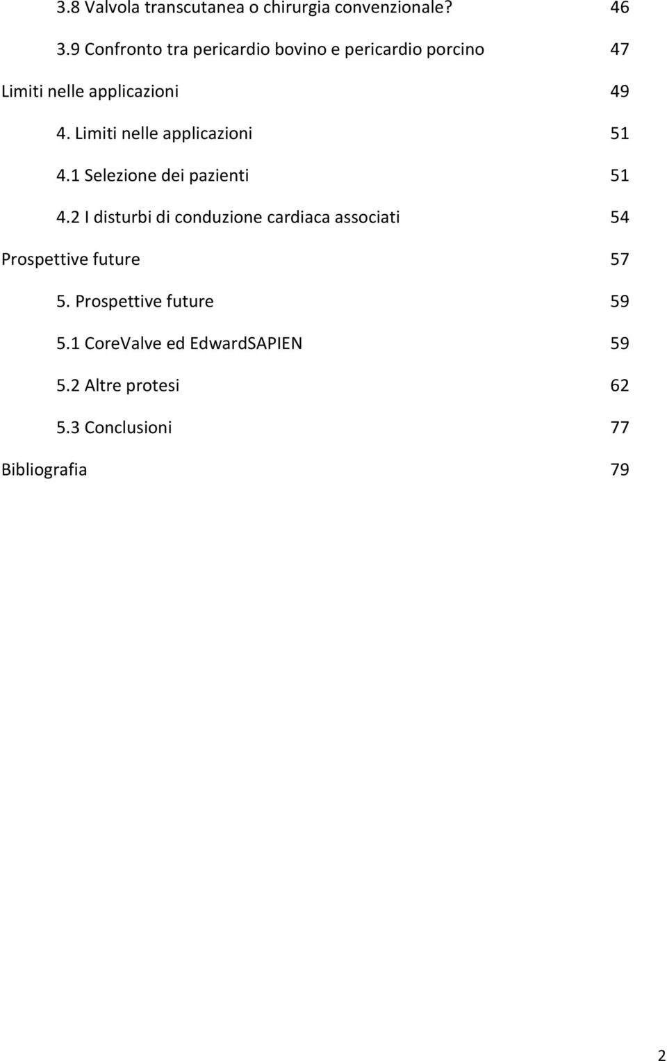 Limiti nelle applicazioni 51 4.1 Selezione dei pazienti 51 4.