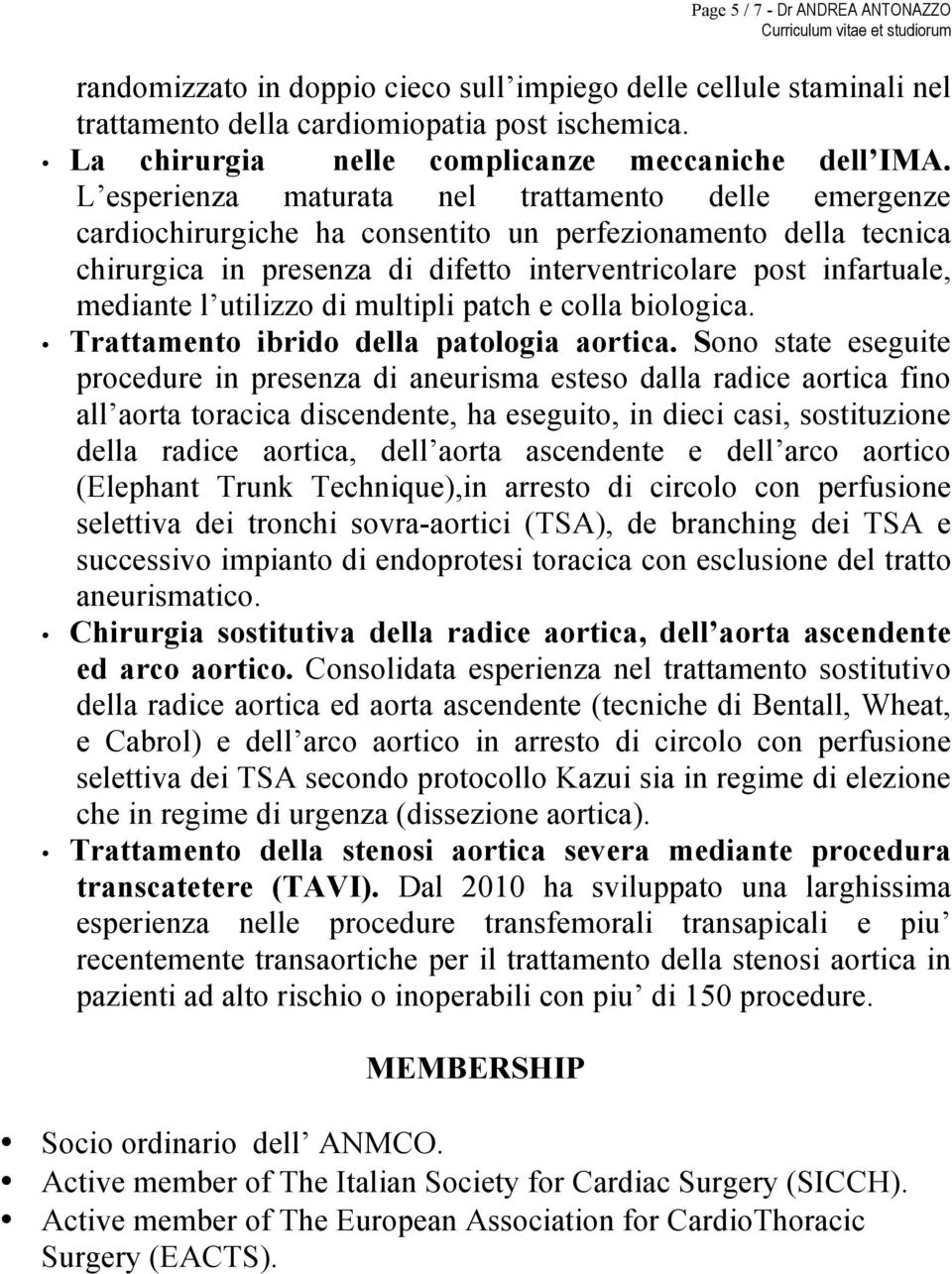 L esperienza maturata nel trattamento delle emergenze cardiochirurgiche ha consentito un perfezionamento della tecnica chirurgica in presenza di difetto interventricolare post infartuale, mediante l