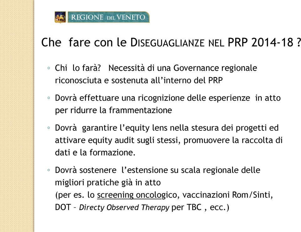 atto per ridurre la frammentazione Dovrà garantire l equity lens nella stesura dei progetti ed attivare equity audit sugli stessi,