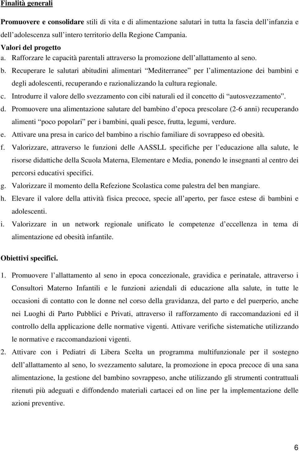 Recuperare le salutari abitudini alimentari Mediterranee per l alimentazione dei bambini e degli adolescenti, recuperando e razionalizzando la cu