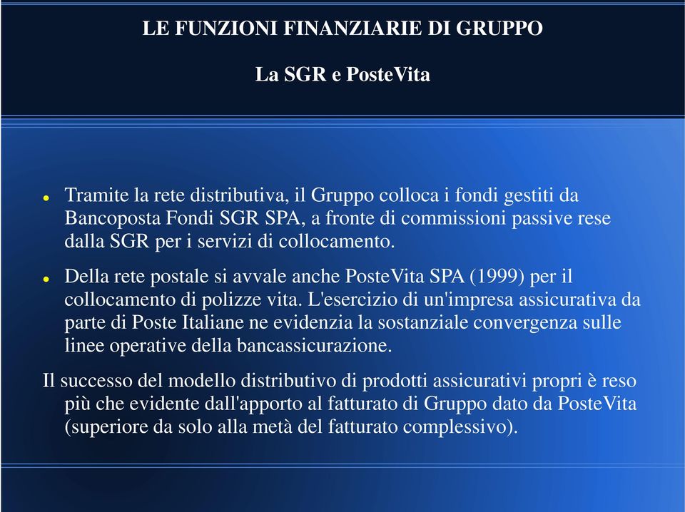 L'esercizio di un'impresa assicurativa da parte di Poste Italiane ne evidenzia la sostanziale convergenza sulle linee operative della bancassicurazione.