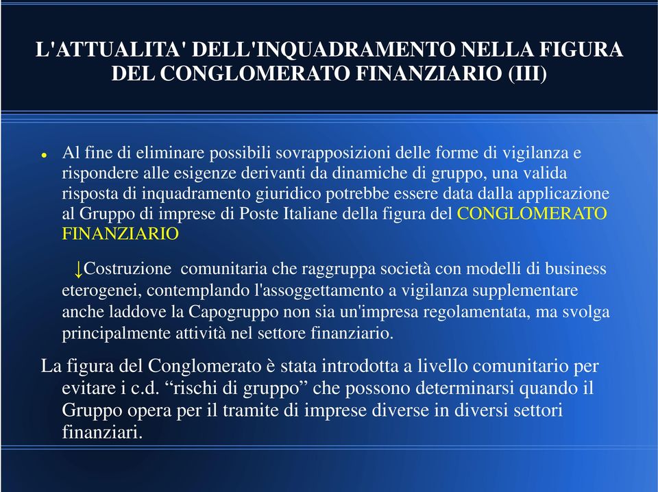 Costruzione comunitaria che raggruppa società con modelli di business eterogenei, contemplando l'assoggettamento a vigilanza supplementare anche laddove la Capogruppo non sia un'impresa