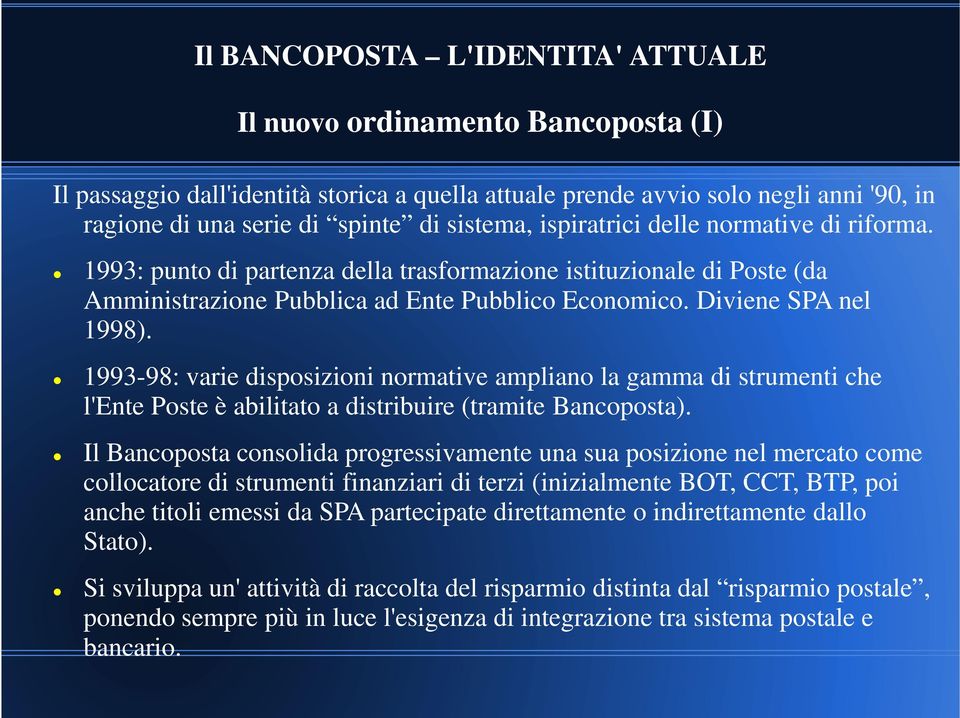 1993-98: varie disposizioni normative ampliano la gamma di strumenti che l'ente Poste è abilitato a distribuire (tramite Bancoposta).