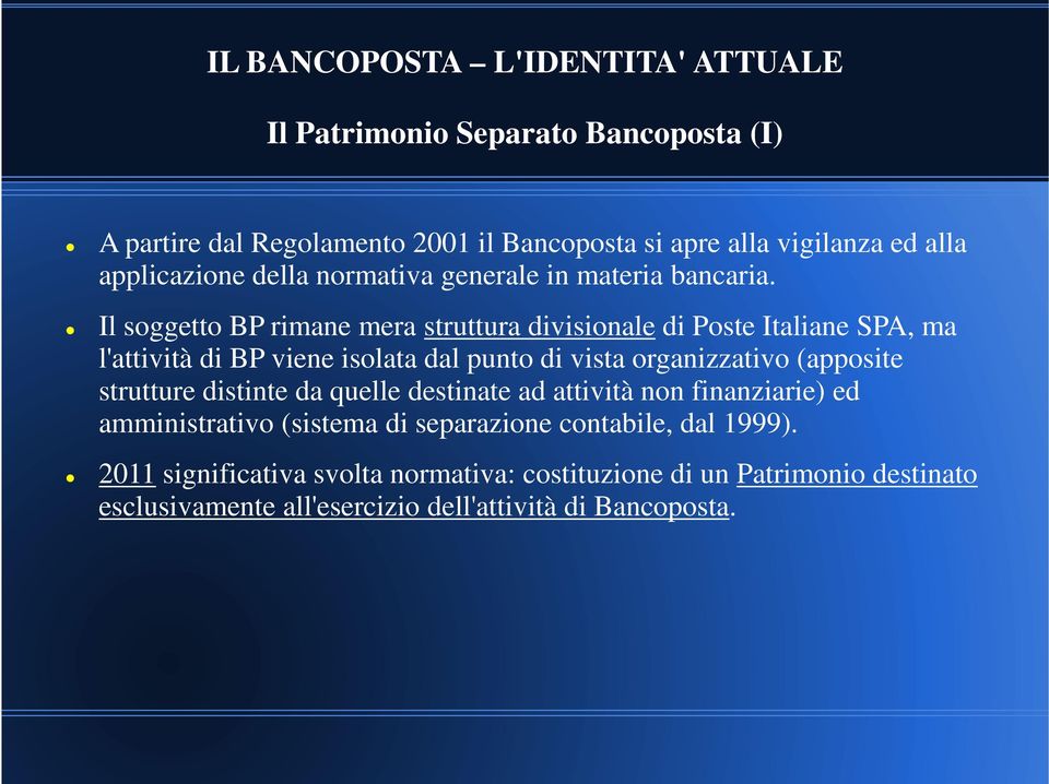 Il soggetto BP rimane mera struttura divisionale di Poste Italiane SPA, ma l'attività di BP viene isolata dal punto di vista organizzativo (apposite
