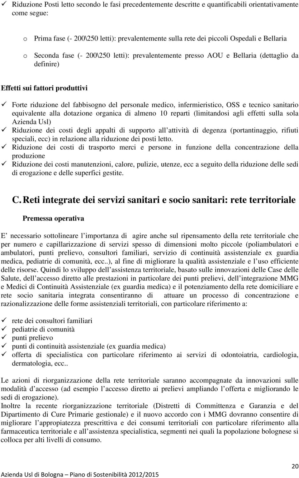 infermieristico, OSS e tecnico sanitario equivalente alla dotazione organica di almeno 10 reparti (limitandosi agli effetti sulla sola Azienda Usl) Riduzione dei costi degli appalti di supporto all