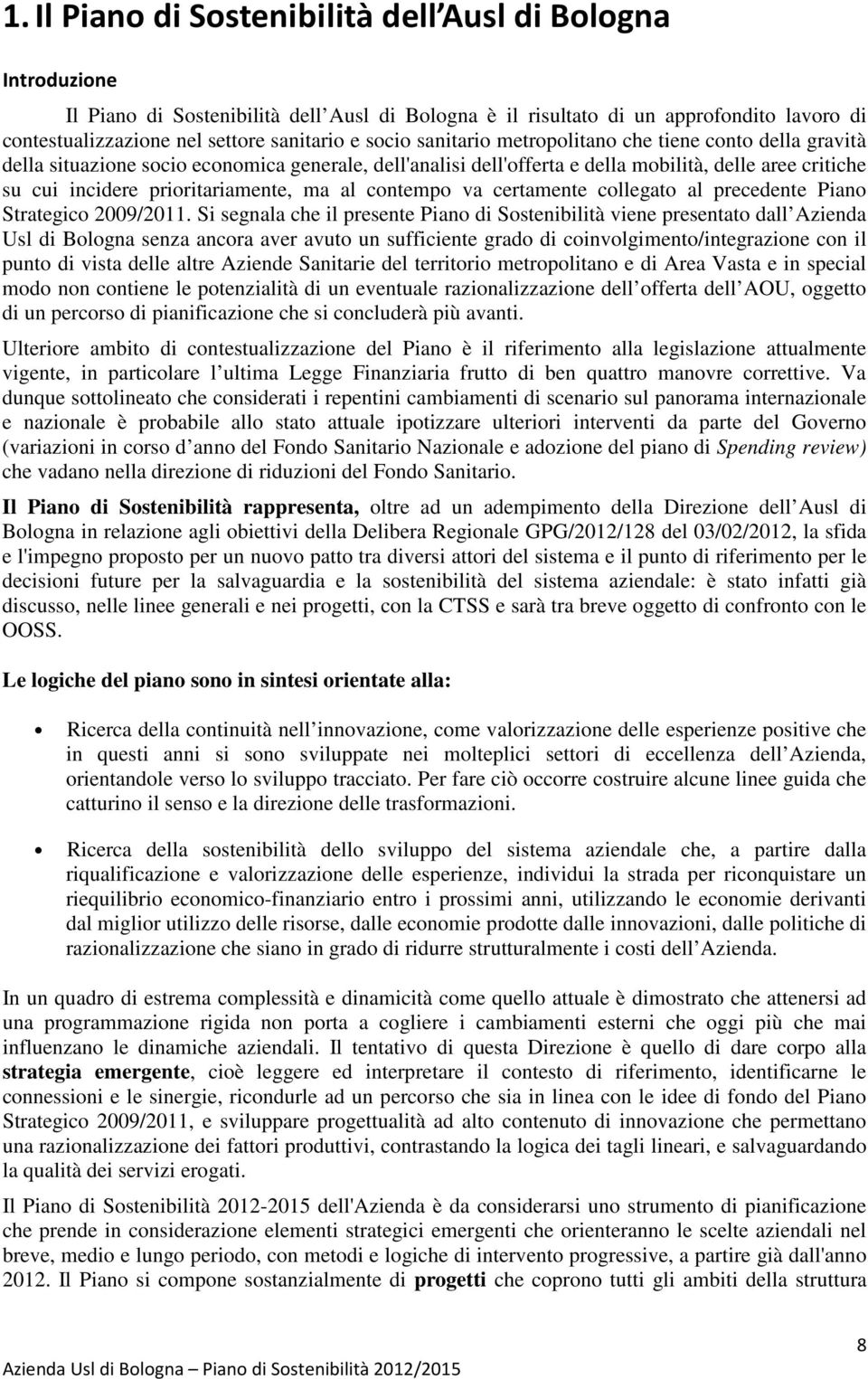 prioritariamente, ma al contempo va certamente collegato al precedente Piano Strategico 2009/2011.