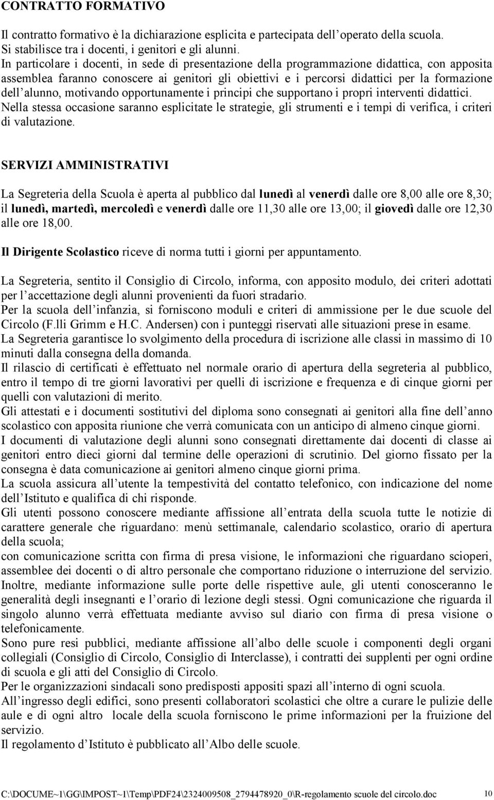 alunno, motivando opportunamente i principi che supportano i propri interventi didattici.