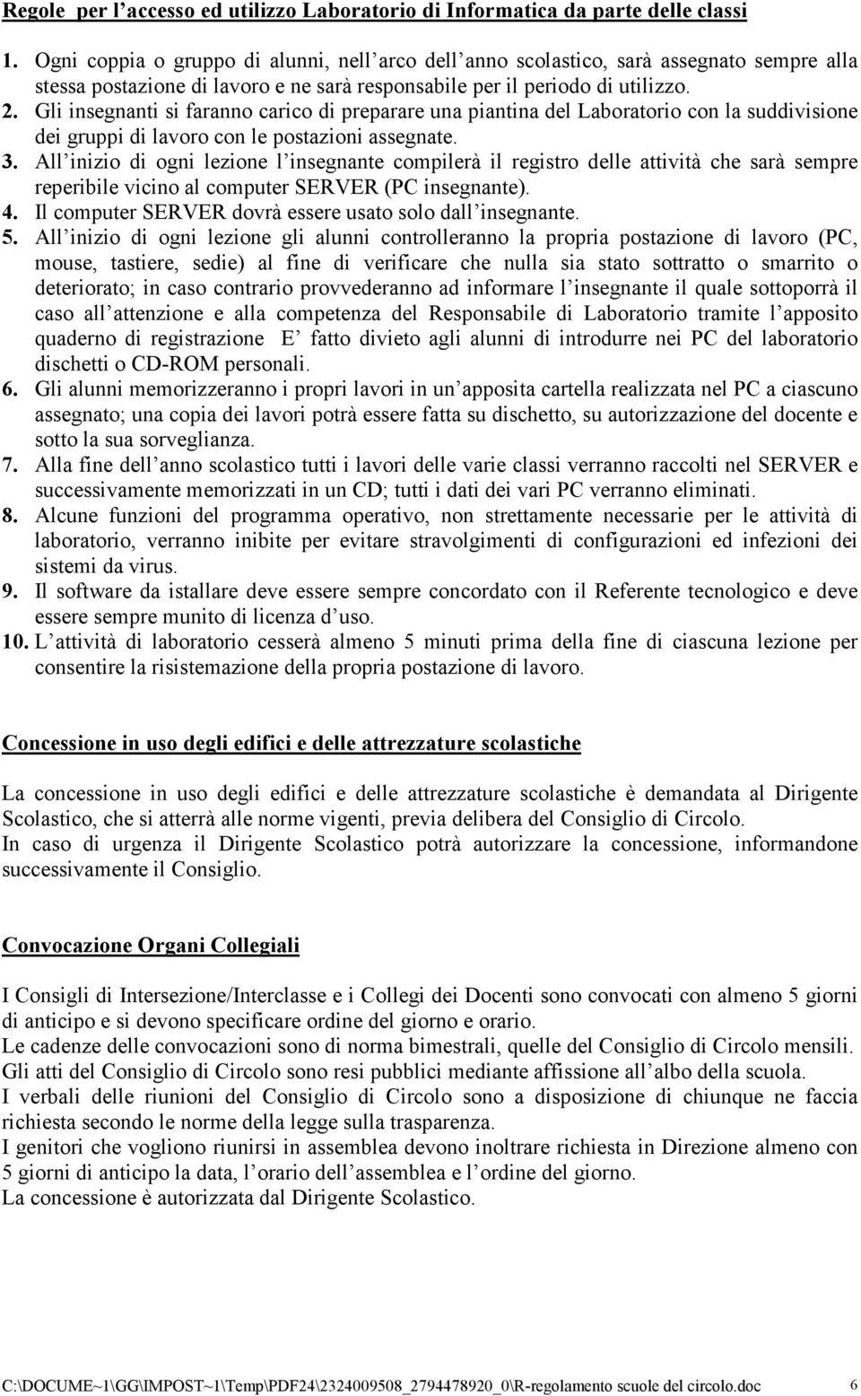 Gli insegnanti si faranno carico di preparare una piantina del Laboratorio con la suddivisione dei gruppi di lavoro con le postazioni assegnate. 3.