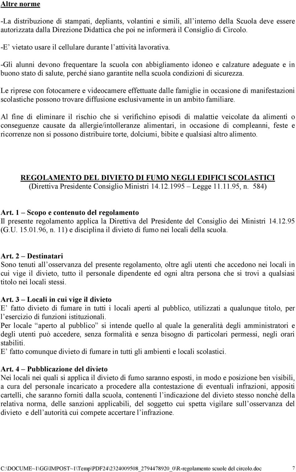 -Gli alunni devono frequentare la scuola con abbigliamento idoneo e calzature adeguate e in buono stato di salute, perché siano garantite nella scuola condizioni di sicurezza.