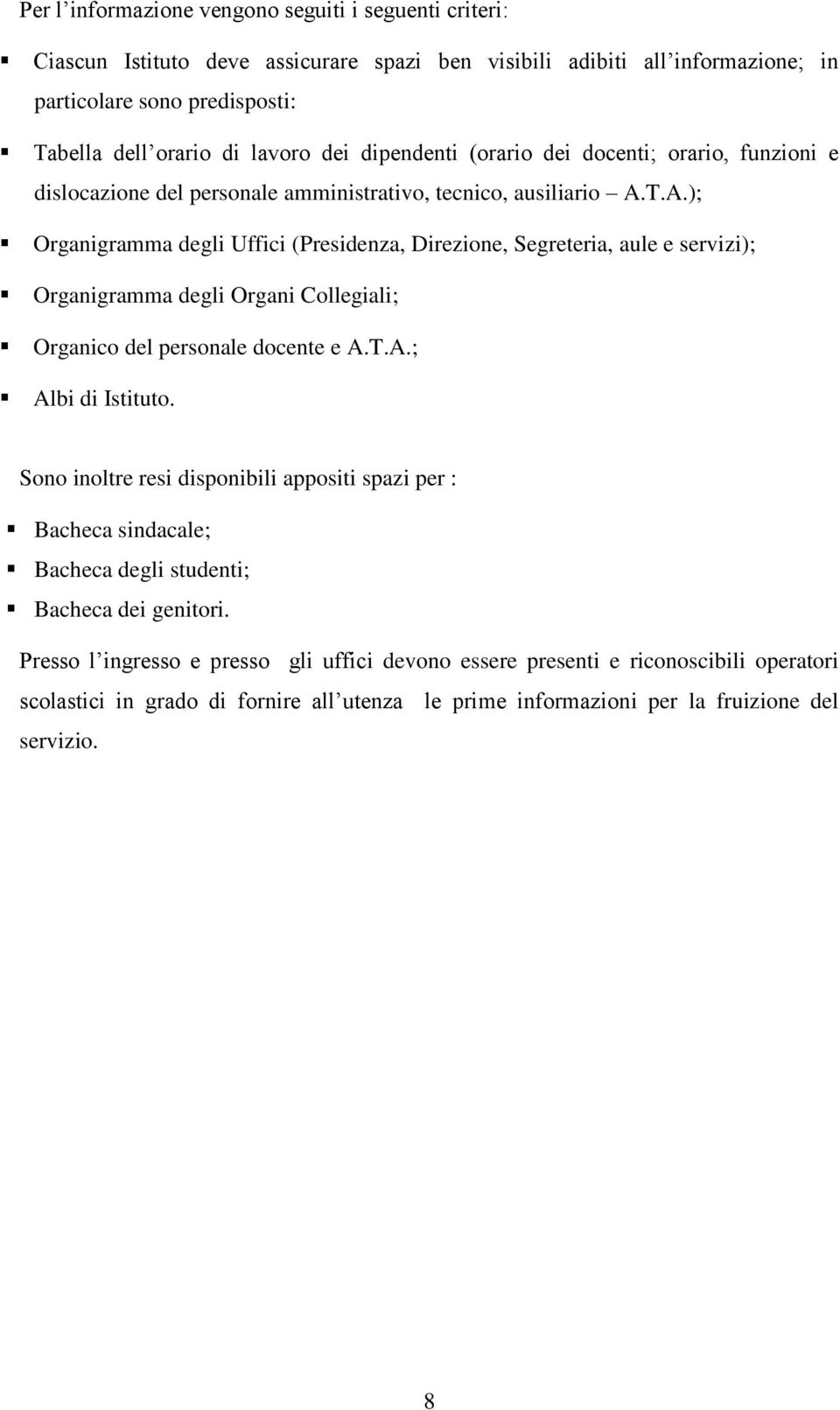 T.A.); Organigramma degli Uffici (Presidenza, Direzione, Segreteria, aule e servizi); Organigramma degli Organi Collegiali; Organico del personale docente e A.T.A.; Albi di Istituto.