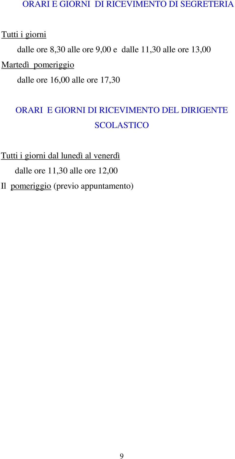 17,30 ORARI E GIORNI DI RICEVIMENTO DEL DIRIGENTE SCOLASTICO Tutti i giorni dal