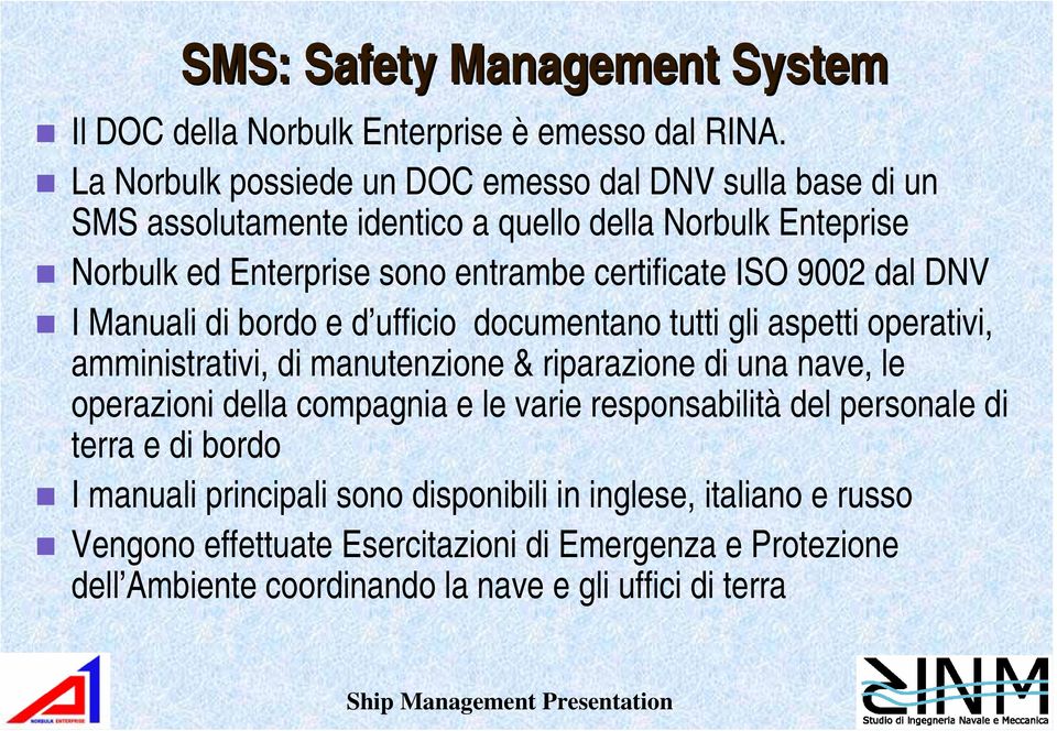 ISO 9002 dal DNV I Manuali di bordo e d ufficio documentano tutti gli aspetti operativi, amministrativi, di manutenzione & riparazione di una nave, le operazioni