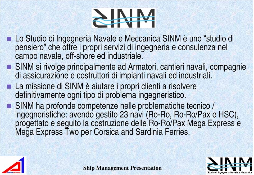 La missione di SINM è aiutare i propri clienti a risolvere definitivamente ogni tipo di problema ingegneristico.