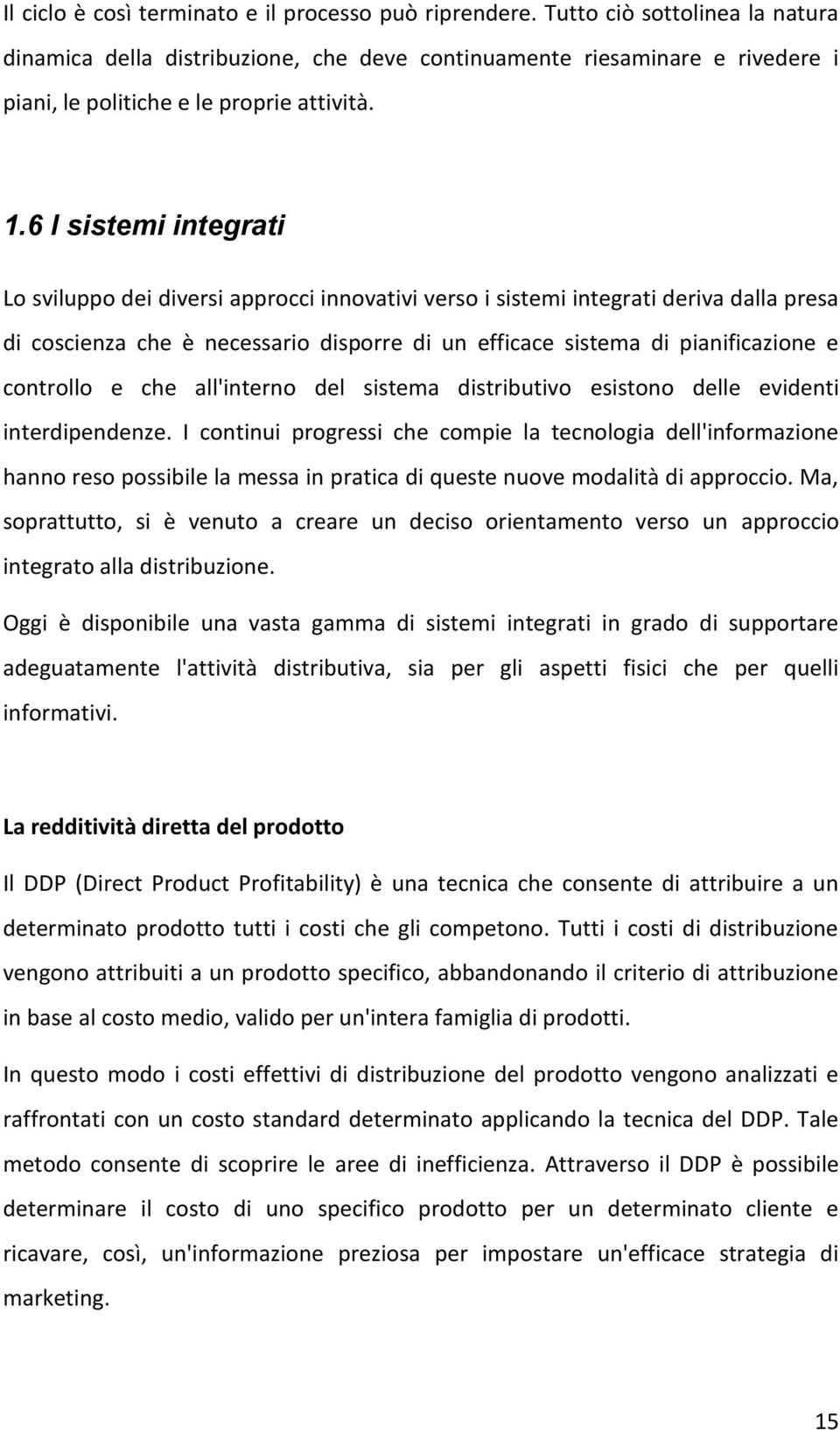 6 I sistemi integrati Lo sviluppo dei diversi approcci innovativi verso i sistemi integrati deriva dalla presa di coscienza che è necessario disporre di un efficace sistema di pianificazione e