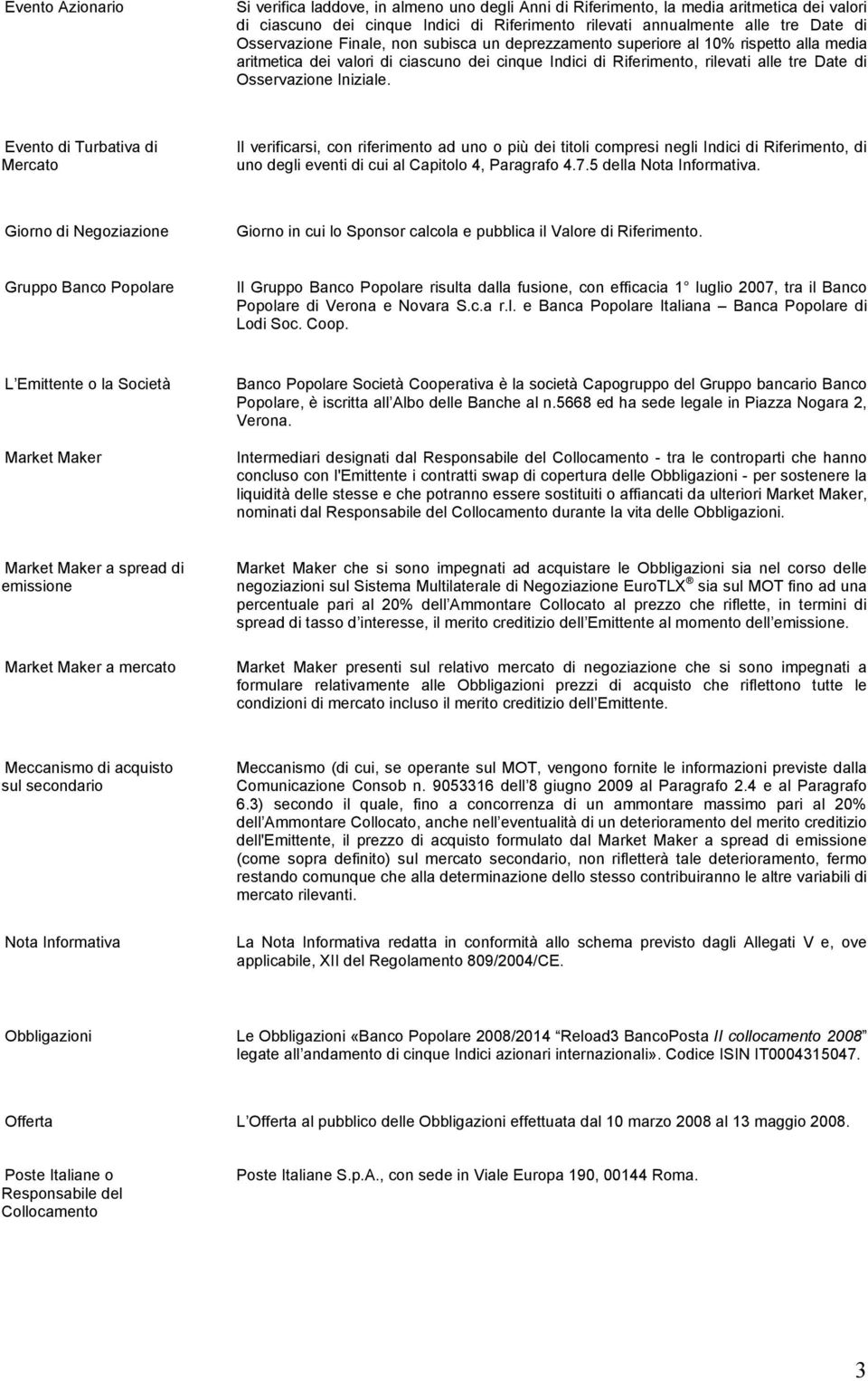 Iniziale. Evento di Turbativa di Mercato Il verificarsi, con riferimento ad uno o più dei titoli compresi negli Indici di Riferimento, di uno degli eventi di cui al Capitolo 4, Paragrafo 4.7.