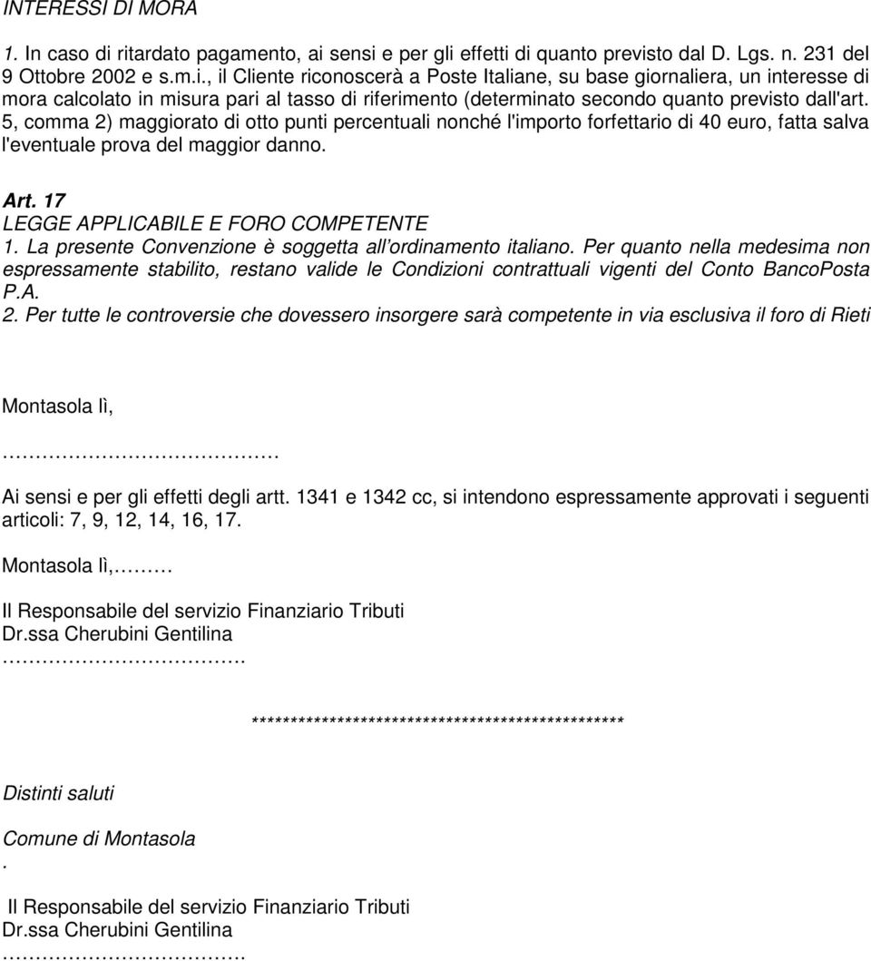 5, comma 2) maggiorato di otto punti percentuali nonché l'importo forfettario di 40 euro, fatta salva l'eventuale prova del maggior danno. Art. 17 LEGGE APPLICABILE E FORO COMPETENTE 1.