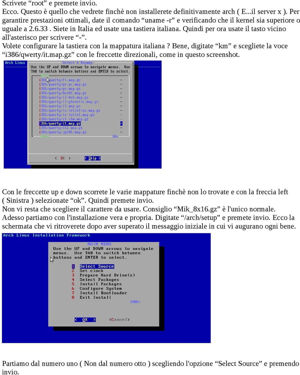 Quindi per ora usate il tasto vicino all'asterisco per scrivere -. Volete configurare la tastiera con la mappatura italiana? Bene, digitate km e scegliete la voce i386/qwerty/it.map.gz con le freccette direzionali, come in questo screenshot.