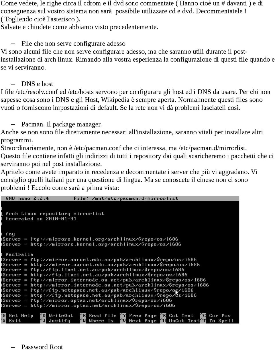 File che non serve configurare adesso Vi sono alcuni file che non serve configurare adesso, ma che saranno utili durante il postinstallazione di arch linux.