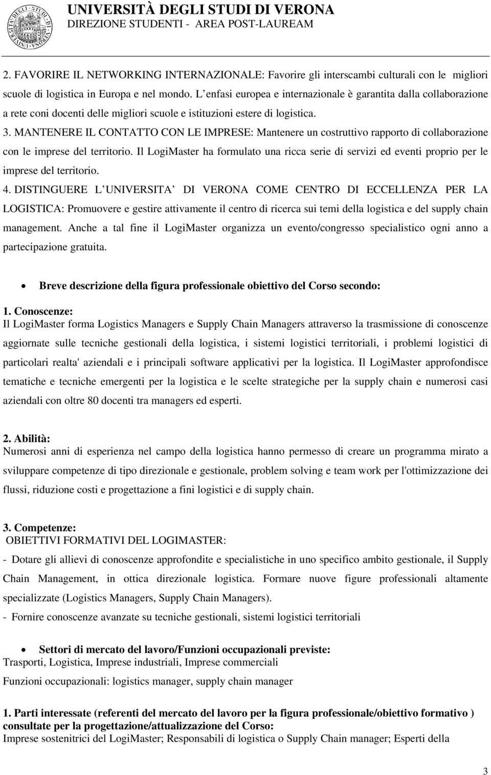 MANTENERE IL CONTATTO CON LE IMPRESE: Mantenere un costruttivo rapporto di collaborazione con le imprese del territorio.