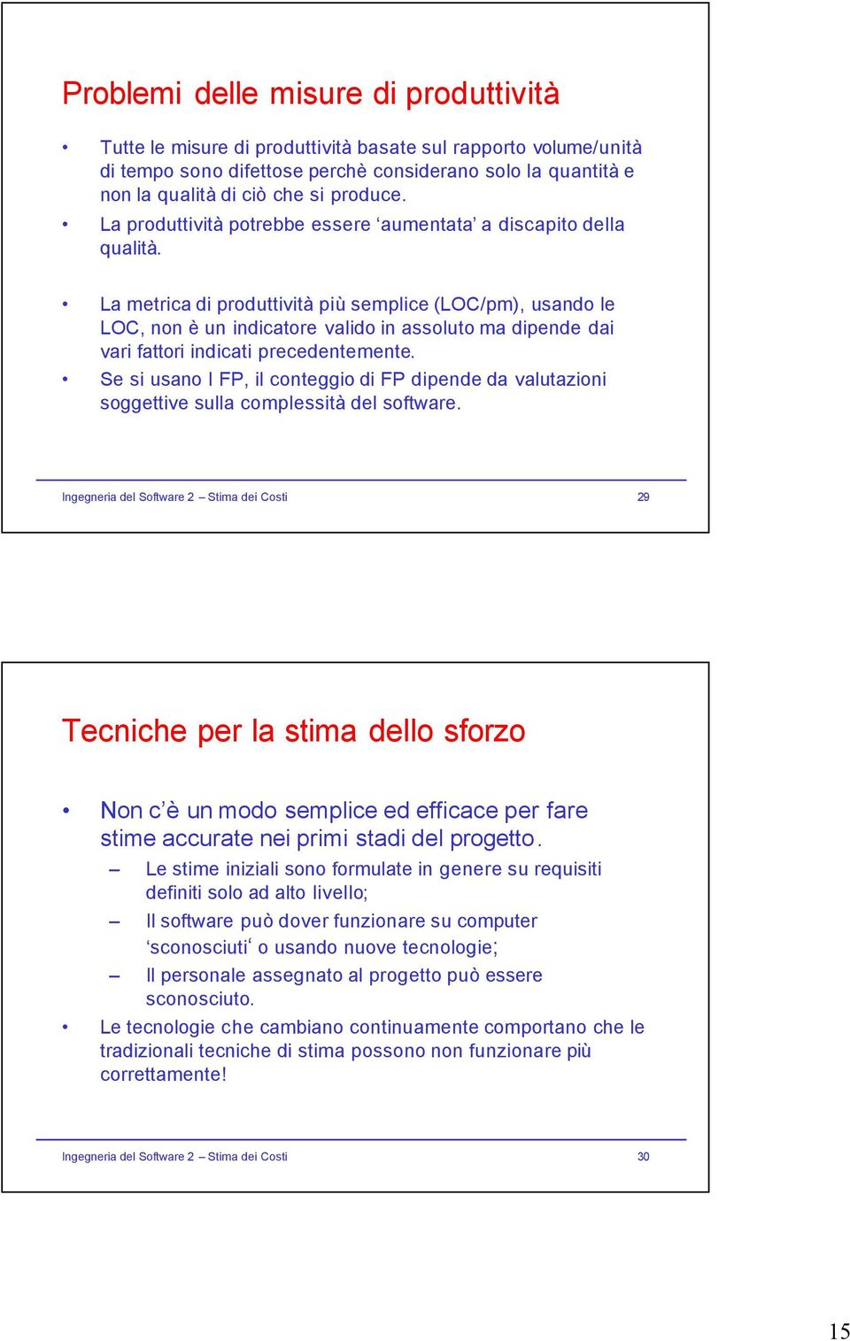 La metrica di produttività più semplice (LOC/pm), usando le LOC, non è un indicatore valido in assoluto ma dipende dai vari fattori indicati precedentemente.