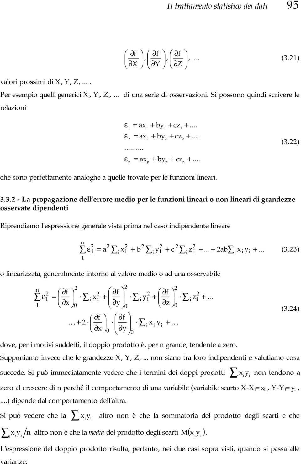 3. - La propagazoe dell errore medo per le fuzo lear o o lear d gradezze osserae dpede Rpredamo l'espressoe geerale sa prma el caso dpedee leare... y ab... z c y b a ε (3.