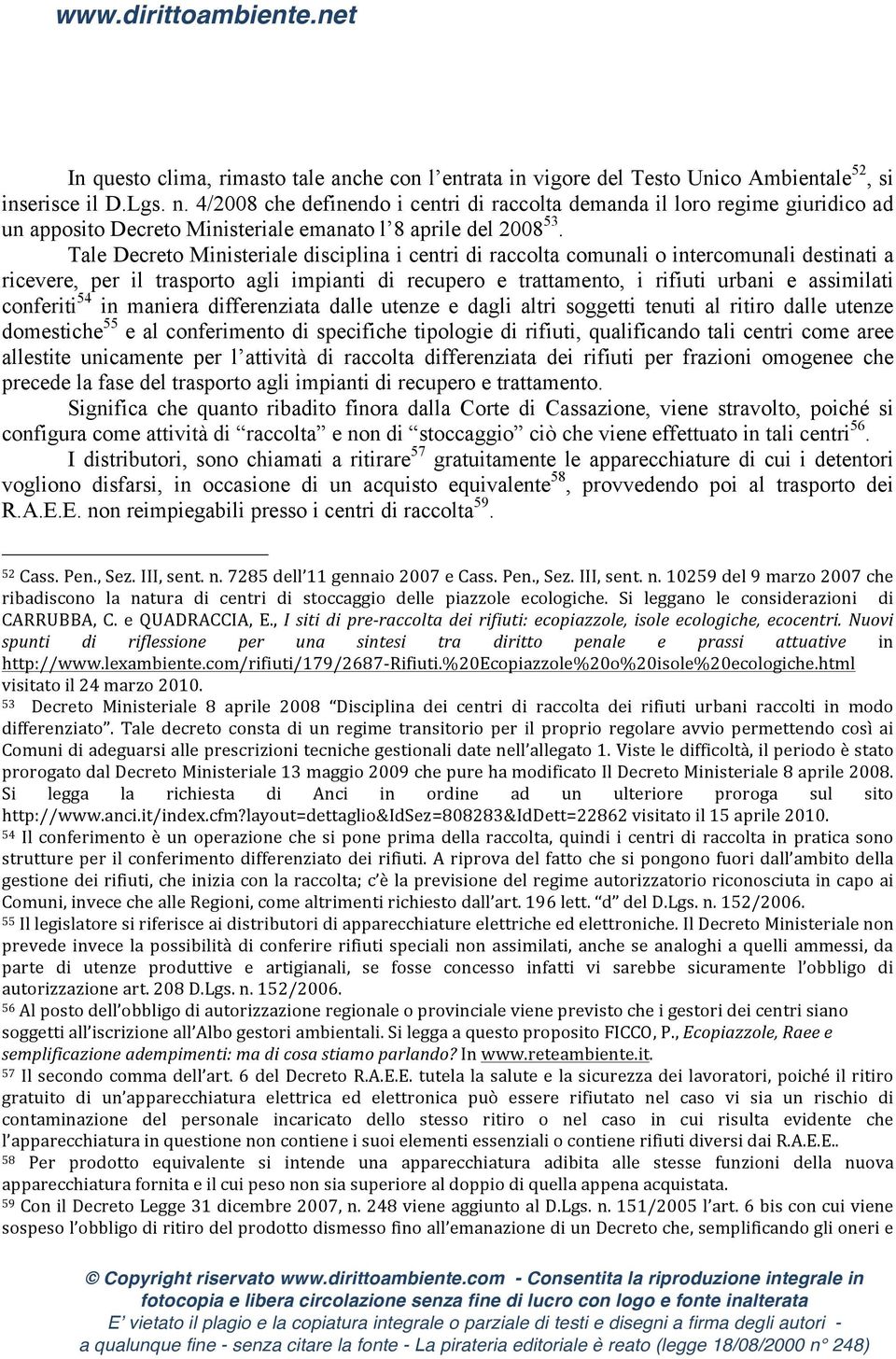 Tale Decreto Ministeriale disciplina i centri di raccolta comunali o intercomunali destinati a ricevere, per il trasporto agli impianti di recupero e trattamento, i rifiuti urbani e assimilati