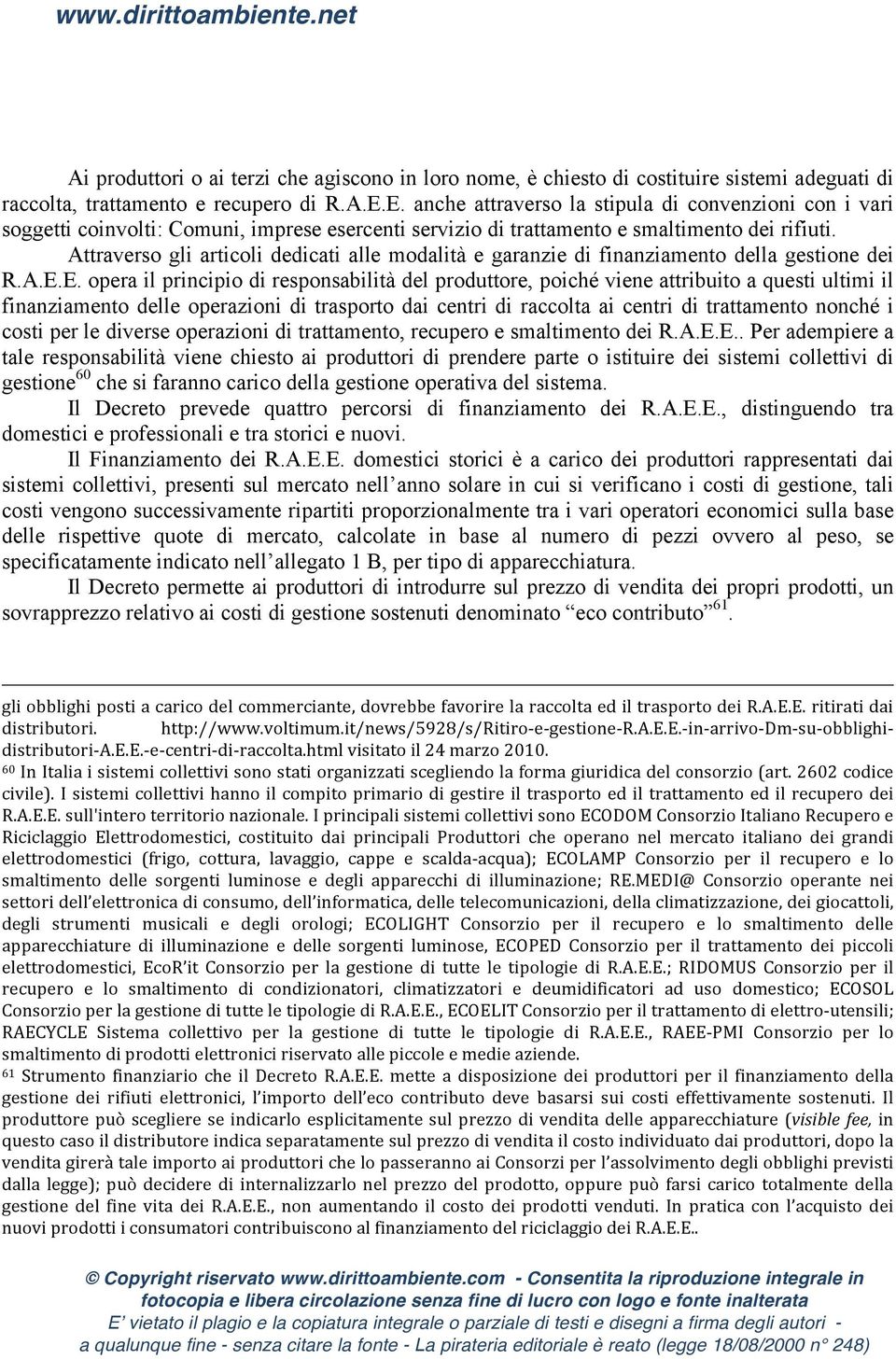 Attraverso gli articoli dedicati alle modalità e garanzie di finanziamento della gestione dei R.A.E.