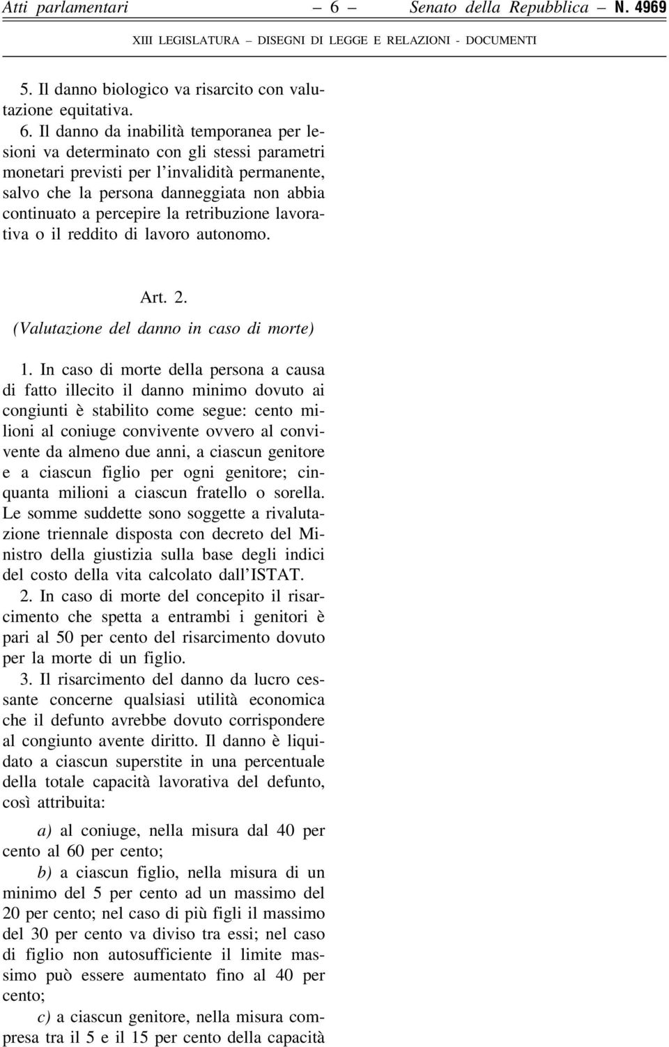 Il danno da inabilitaá temporanea per lesioni va determinato con gli stessi parametri monetari previsti per l'invaliditaá permanente, salvo che la persona danneggiata non abbia continuato a percepire