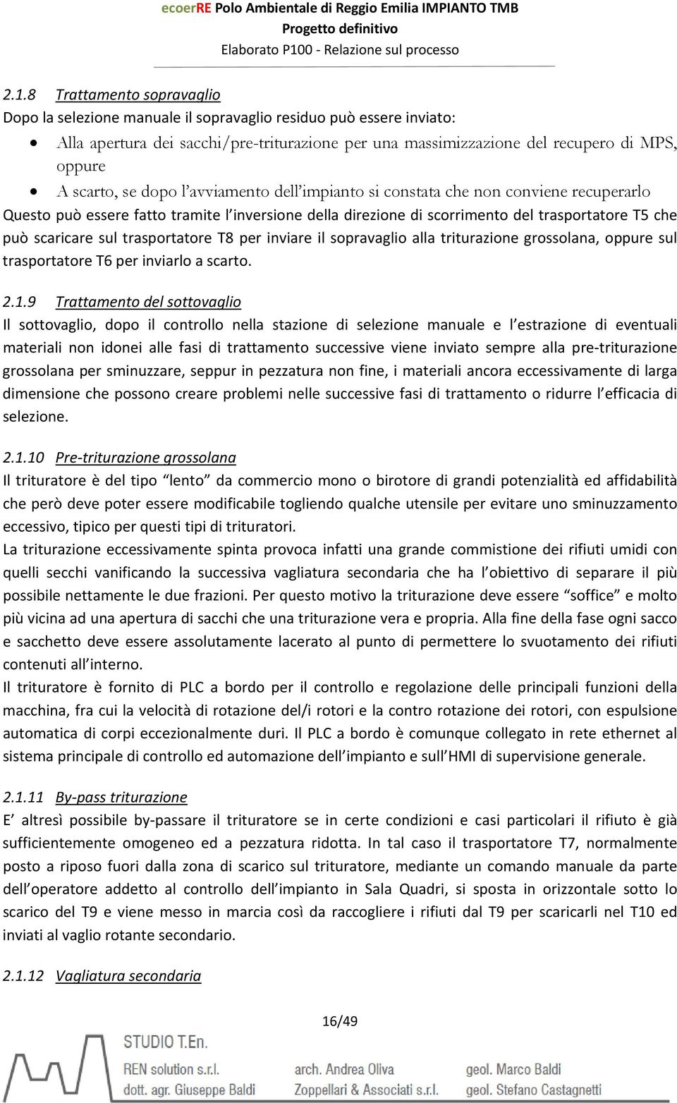 sul trasportatore T8 per inviare il sopravaglio alla triturazione grossolana, oppure sul trasportatore T6 per inviarlo a scarto. 2.1.