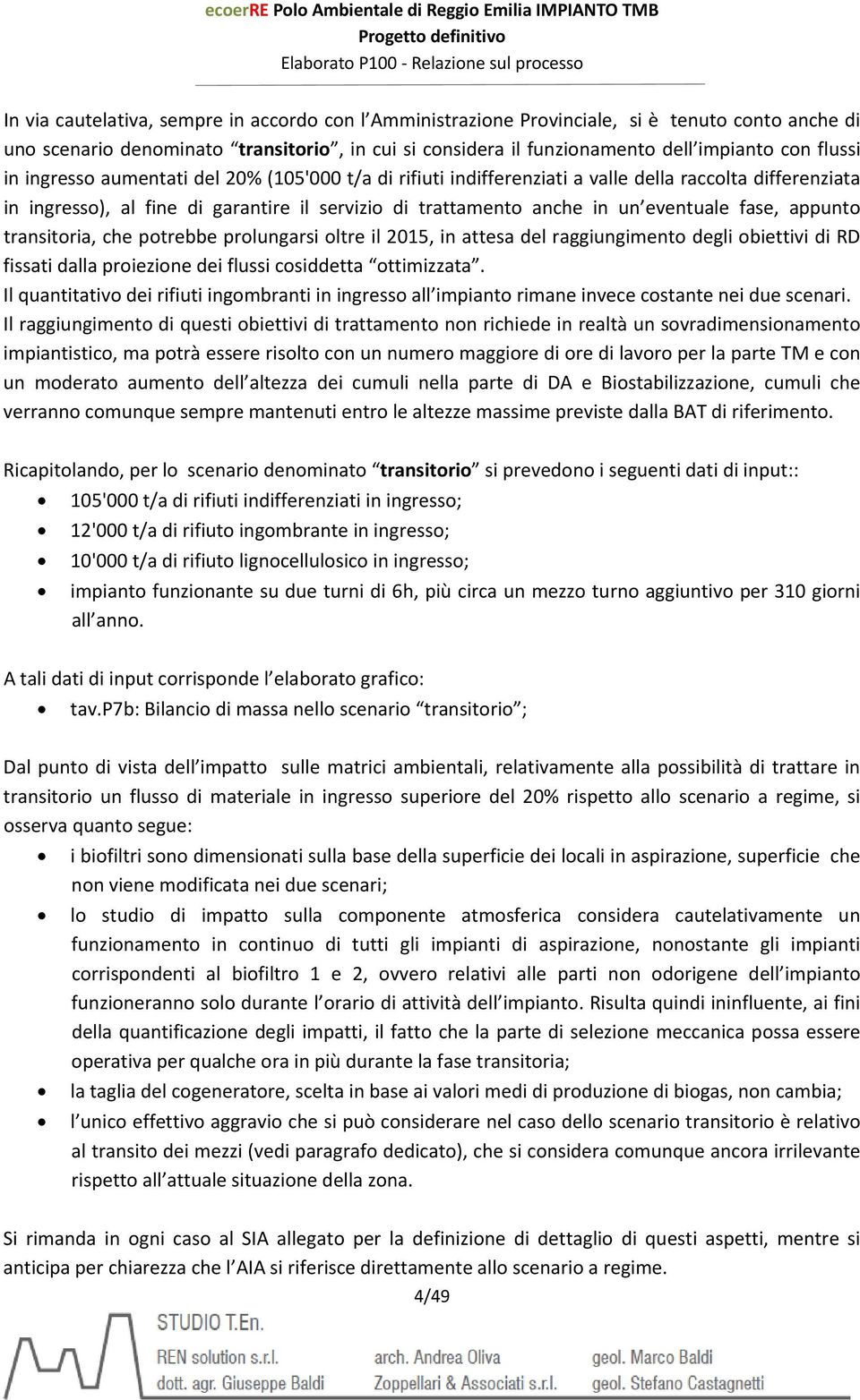 appunto transitoria, che potrebbe prolungarsi oltre il 2015, in attesa del raggiungimento degli obiettivi di RD fissati dalla proiezione dei flussi cosiddetta ottimizzata.