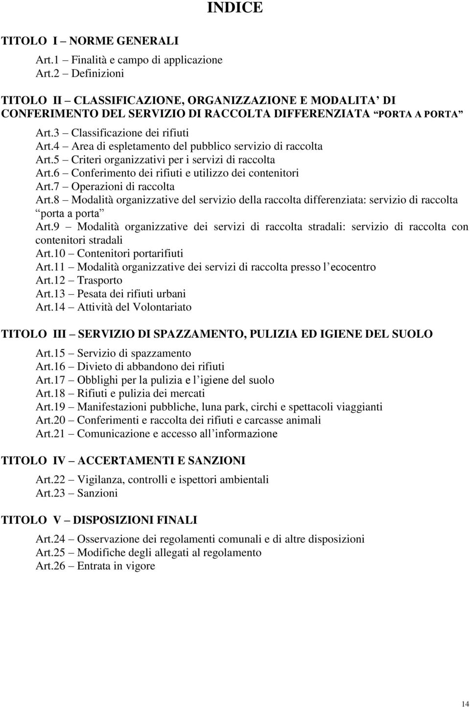 4 Area di espletamento del pubblico servizio di raccolta Art.5 Criteri organizzativi per i servizi di raccolta Art.6 Conferimento dei rifiuti e utilizzo dei contenitori Art.