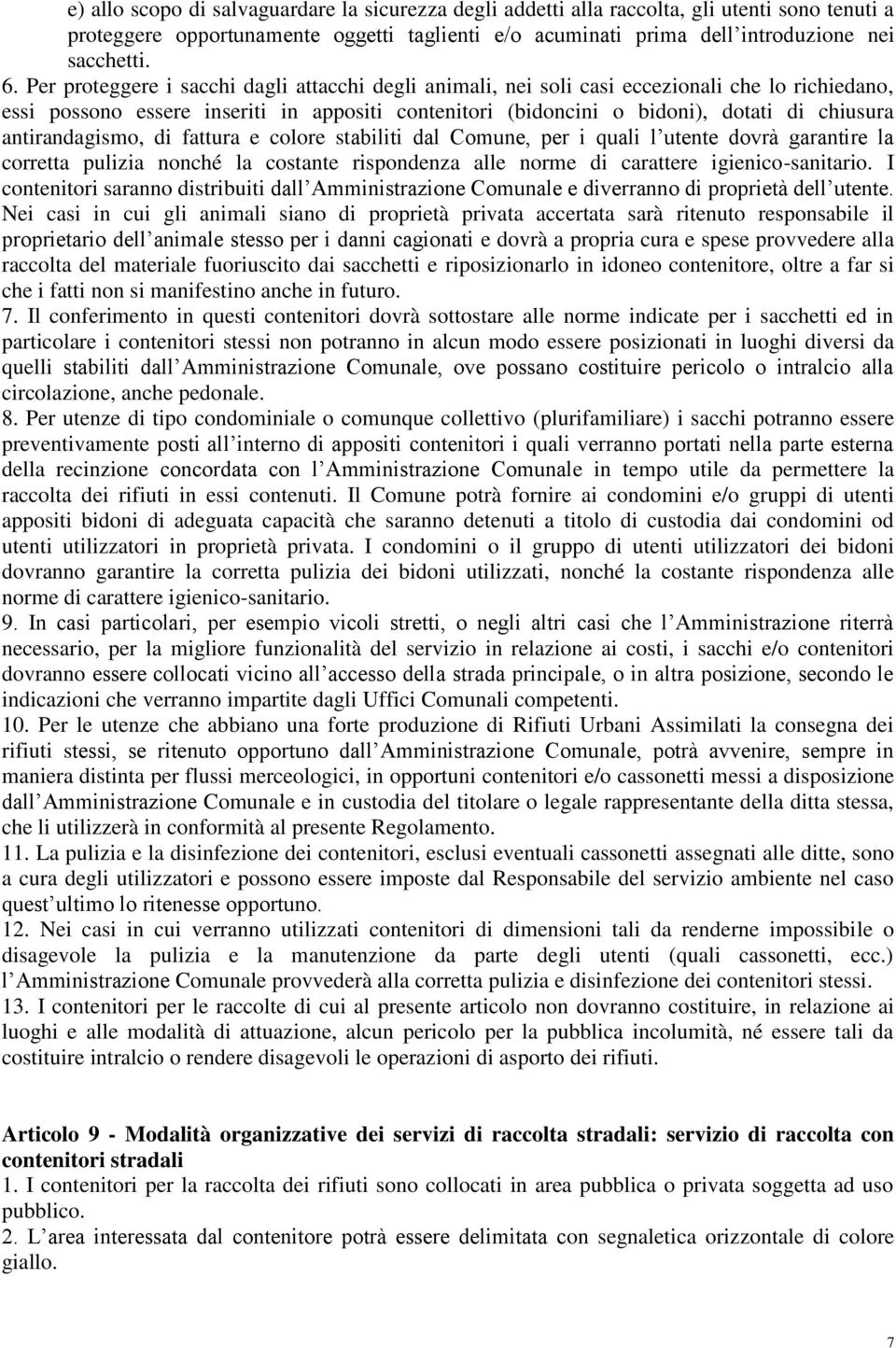 antirandagismo, di fattura e colore stabiliti dal Comune, per i quali l utente dovrà garantire la corretta pulizia nonché la costante rispondenza alle norme di carattere igienico-sanitario.