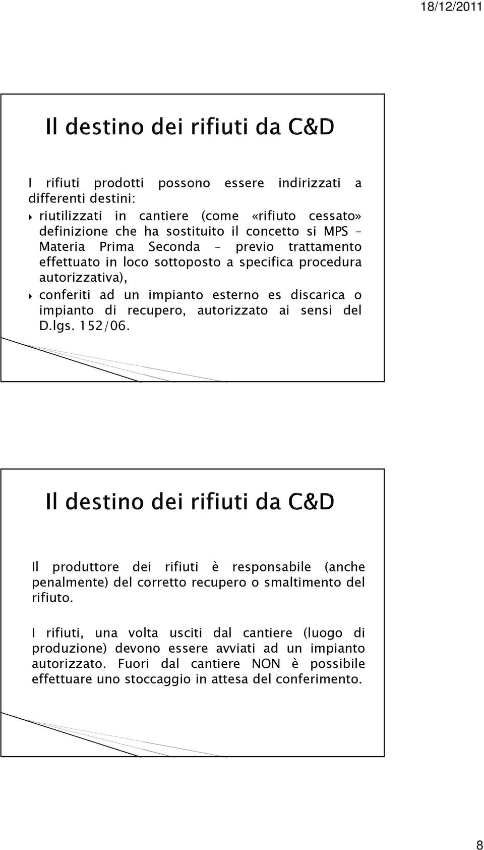 autorizzato ai sensi del D.lgs. 152/06. Il produttore dei rifiuti è responsabile (anche penalmente) del corretto recupero o smaltimento del rifiuto.