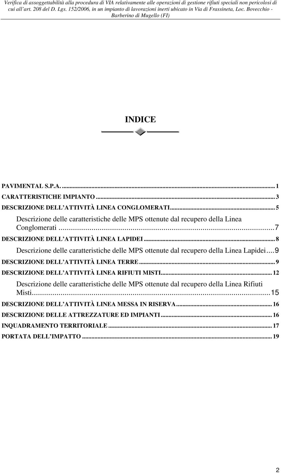 .. 8 Descrizione delle caratteristiche delle MPS ottenute dal recupero della Linea Lapidei... 9 DESCRIZIONE DELL ATTIVITÀ LINEA TERRE.