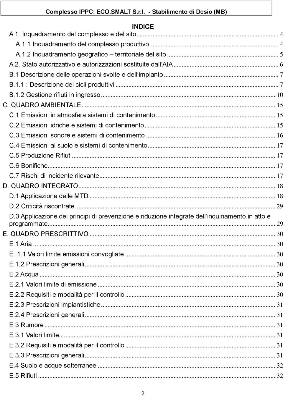 .. 10 C. QUADRO AMBIENTALE... 15 C.1 Emissioni in atmosfera sistemi di contenimento... 15 C.2 Emissioni idriche e sistemi di contenimento... 15 C.3 Emissioni sonore e sistemi di contenimento... 16 C.