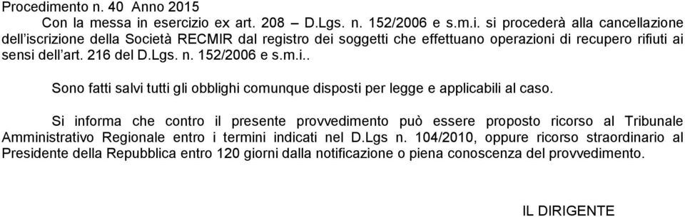 io ex art. 208 D.Lgs. n. 152/2006 e s.m.i. si procederà alla cancellazione dell iscrizione della Società RECMIR dal registro dei soggetti che effettuano operazioni di recupero rifiuti ai sensi dell art.