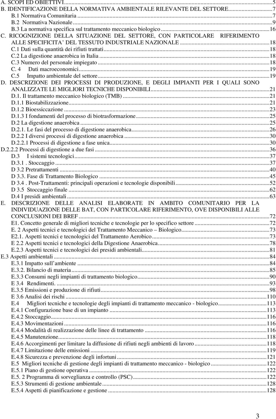 1 Dati sulla quantità dei rifiuti trattati...18 C.2 La digestione anaerobica in Italia...18 C.3 Numero del personale impiegato...18 C. 4 Dati macroeconomici...19 C.5 Impatto ambientale del settore.