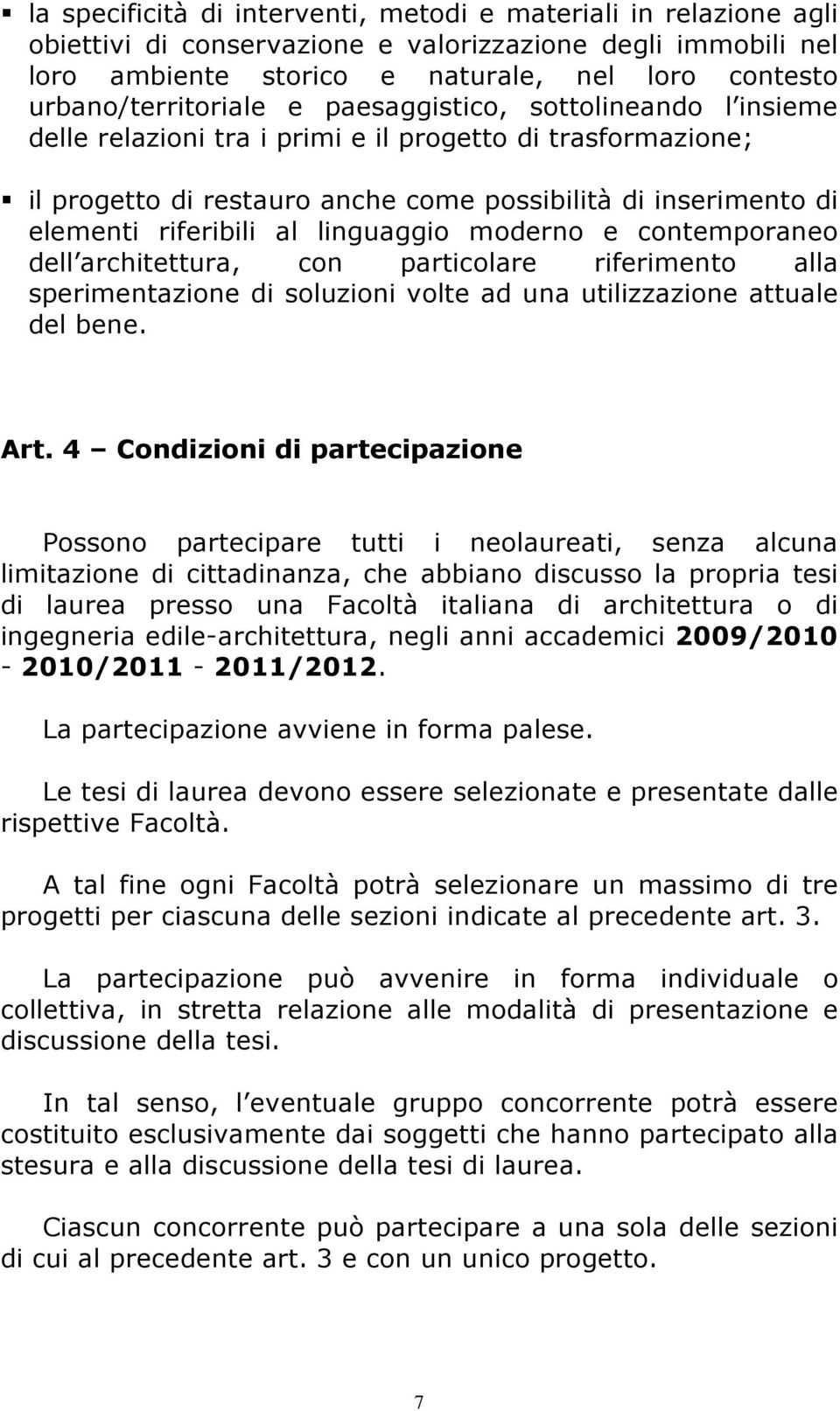 riferibili al linguaggio moderno e contemporaneo dell architettura, con particolare riferimento alla sperimentazione di soluzioni volte ad una utilizzazione attuale del bene. Art.