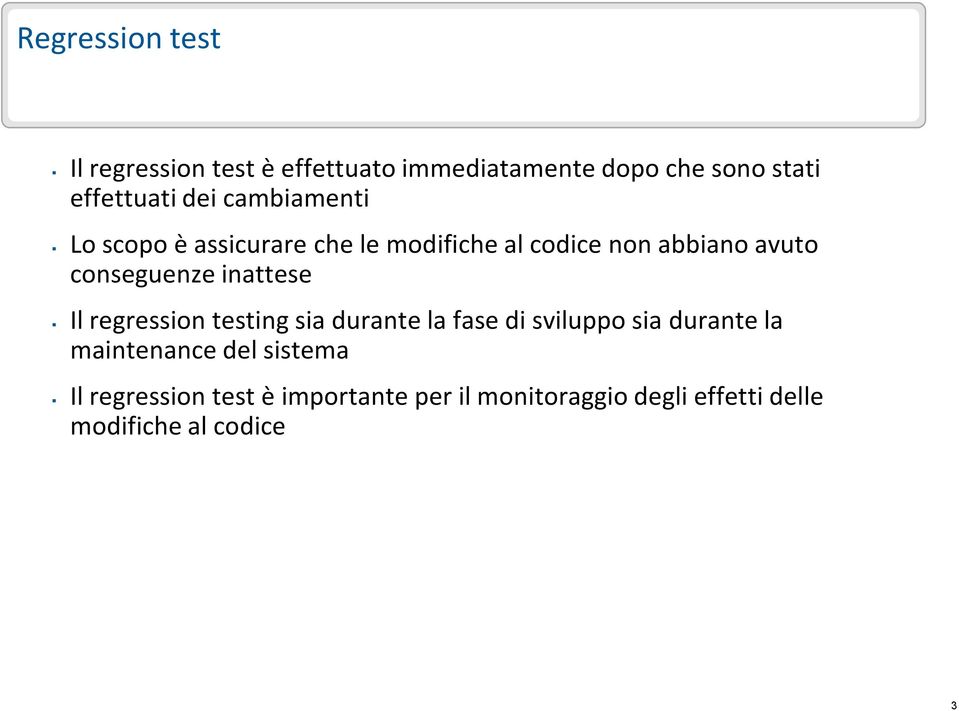 inattese Il regression testing sia durante la fase di sviluppo sia durante la maintenance del