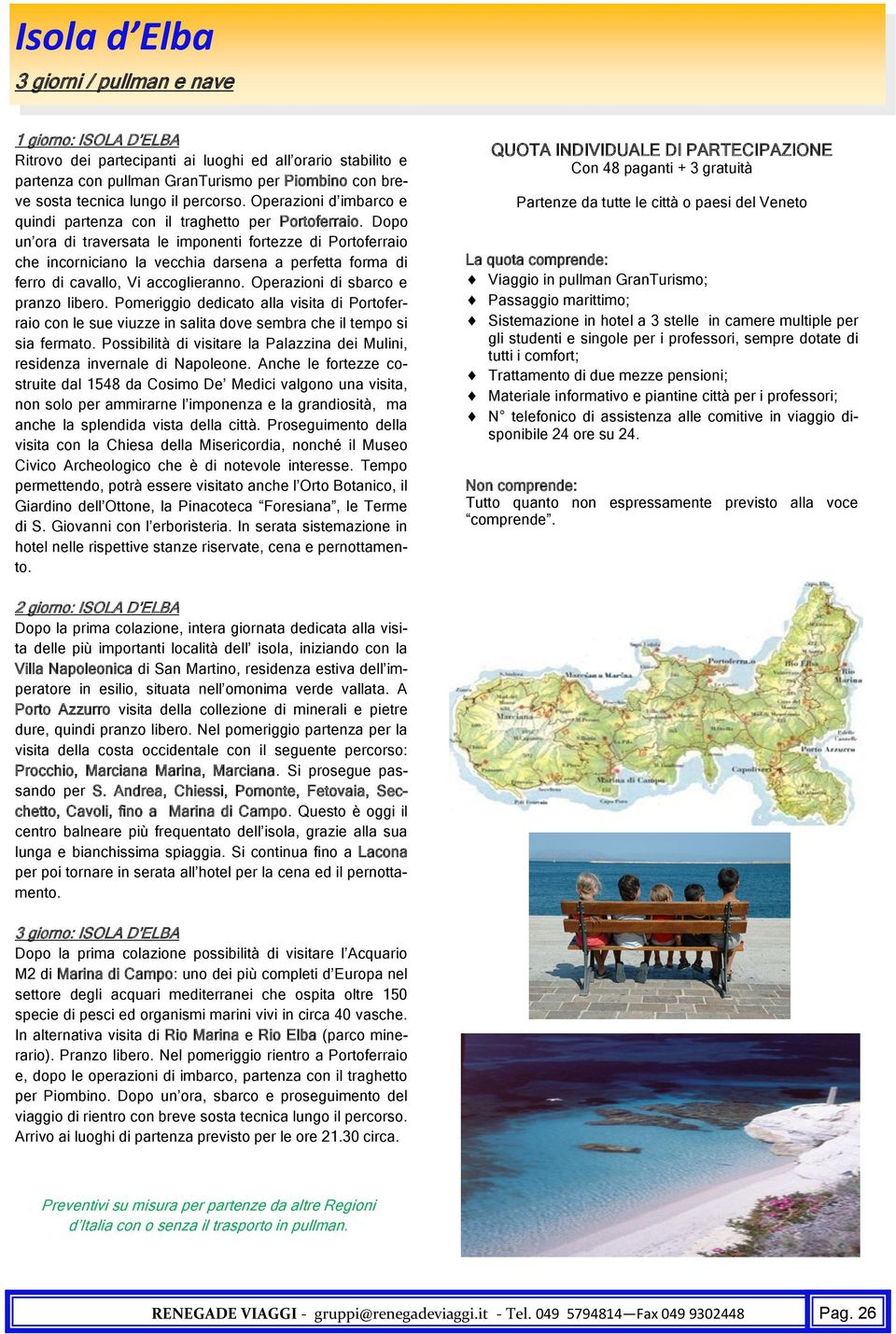 Dopo un ora di traversata le imponenti fortezze di Portoferraio che incorniciano la vecchia darsena a perfetta forma di ferro di cavallo, Vi accoglieranno. Operazioni di sbarco e pranzo libero.