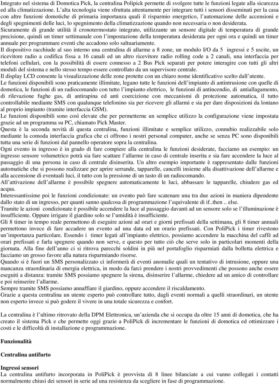 delle accensioni e degli spegnimenti delle luci, lo spegnimento della climatizzazione quando non necessaria o non desiderata.