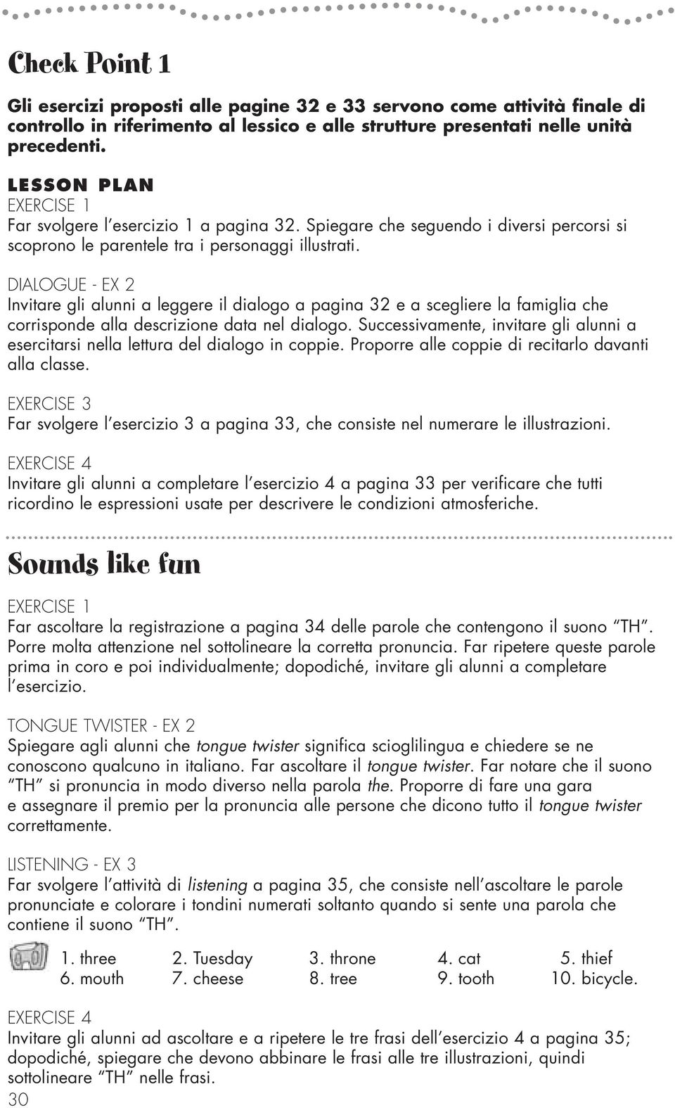 DIALOGUE - EX 2 Invitare gli alunni a leggere il dialogo a pagina 32 e a scegliere la famiglia che corrisponde alla descrizione data nel dialogo.