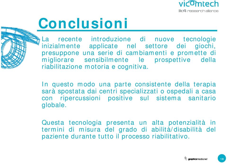 In questo modo una parte consistente della terapia sarà spostata dai centri specializzati o ospedali a casa con ripercussioni positive sul