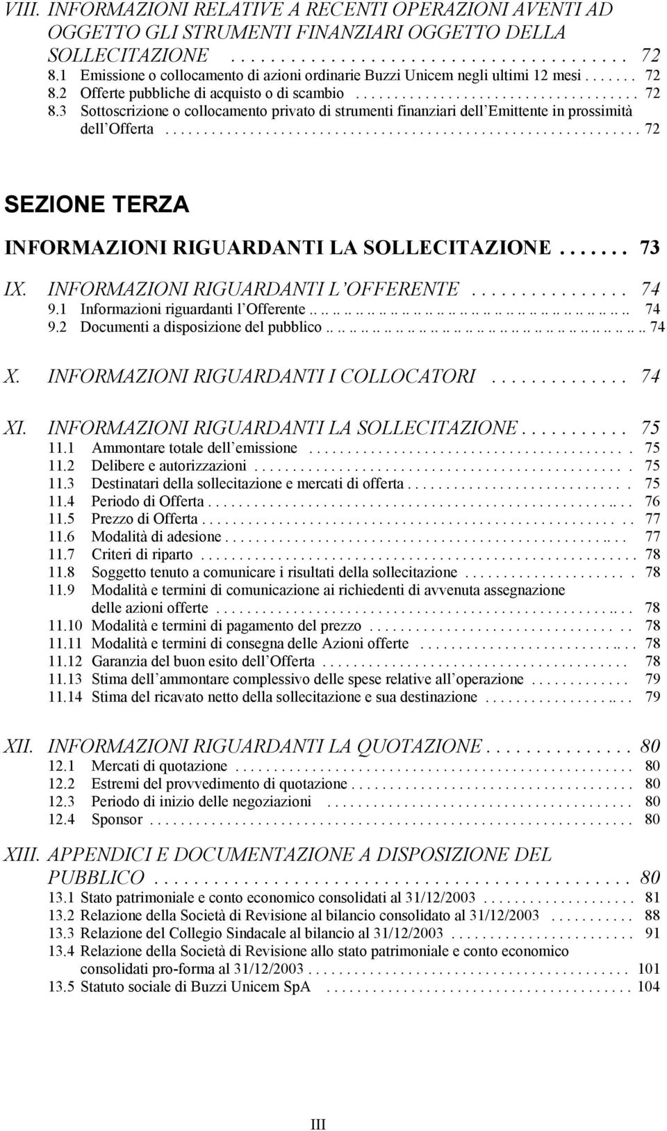 ............................................................. 72 SEZIONE TERZA INFORMAZIONI RIGUARDANTI LA SOLLECITAZIONE....... 73 IX. INFORMAZIONI RIGUARDANTI L OFFERENTE................ 74 9.