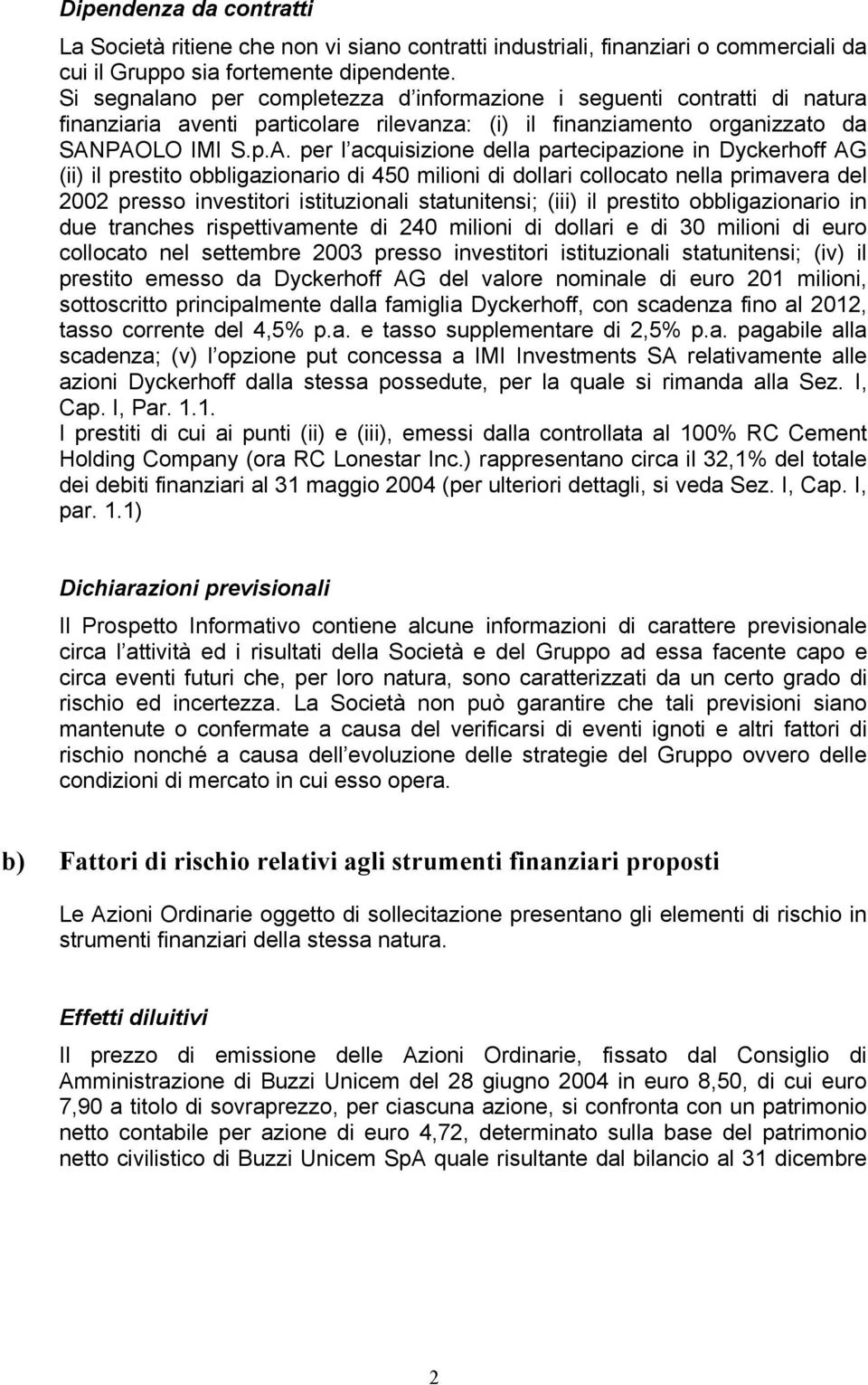 PAOLO IMI S.p.A. per l acquisizione della partecipazione in Dyckerhoff AG (ii) il prestito obbligazionario di 450 milioni di dollari collocato nella primavera del 2002 presso investitori