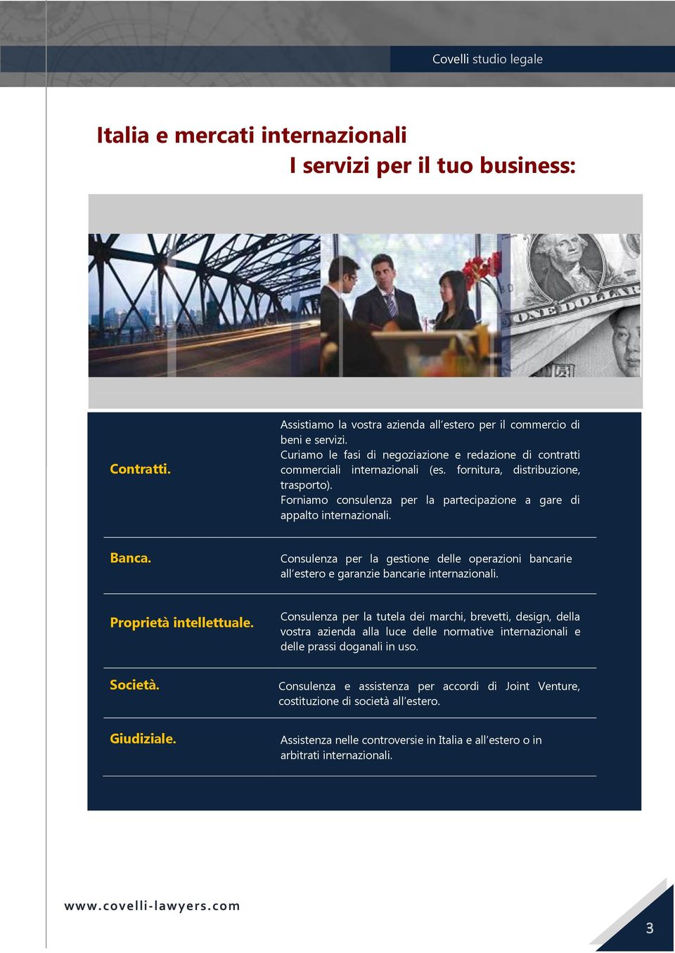 Forniamo consulenza per la partecipazione a gare di appalto internazionali. Banca. Consulenza per la gestione delle operazioni bancarie all estero e garanzie bancarie internazionali.