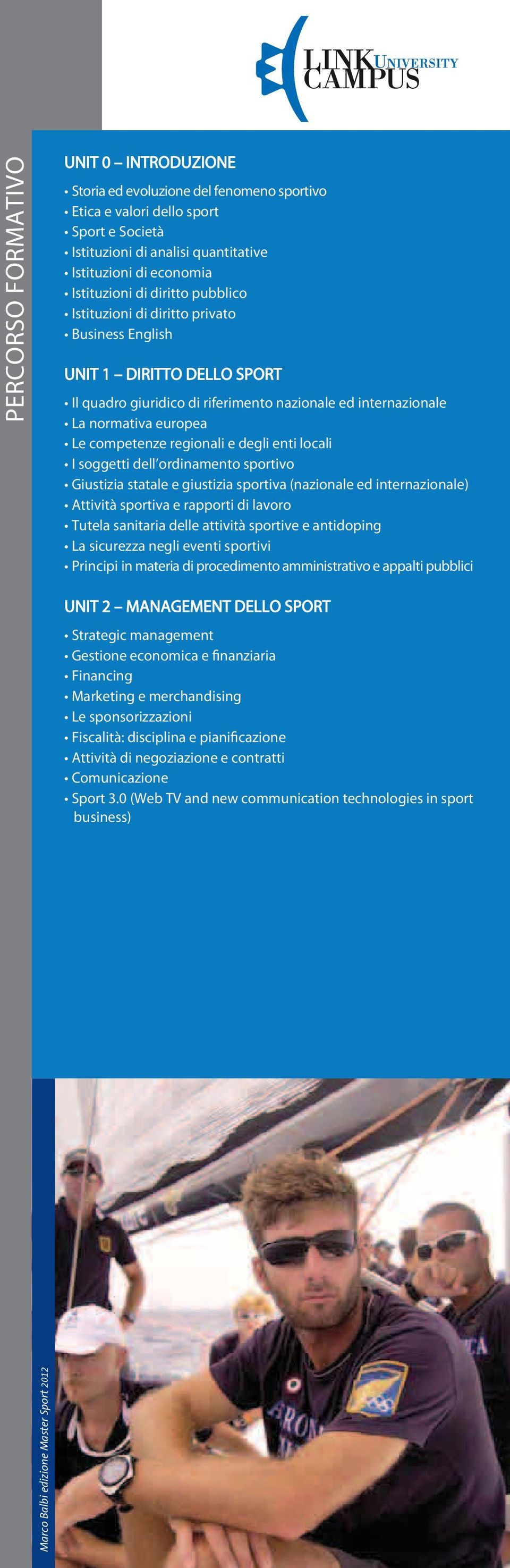 e degli enti locali I soggetti dell ordinamento sportivo Giustizia statale e giustizia sportiva (nazionale ed internazionale) Attività sportiva e rapporti di lavoro Tutela sanitaria delle attività