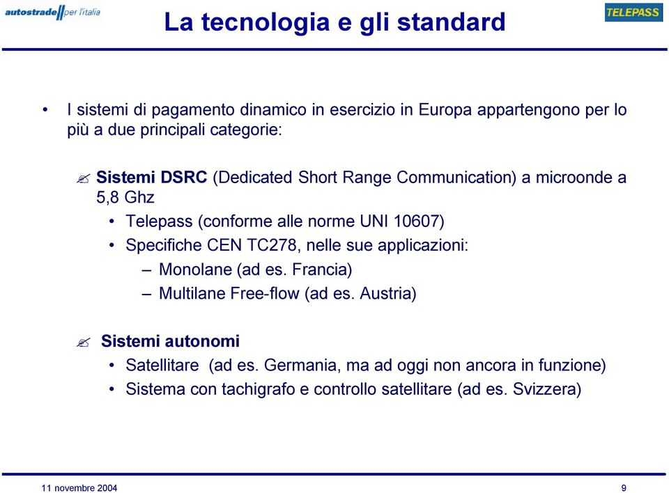 Specifiche CEN TC278, nelle sue applicazioni: Monolane (ad es. Francia) Multilane Free-flow (ad es.