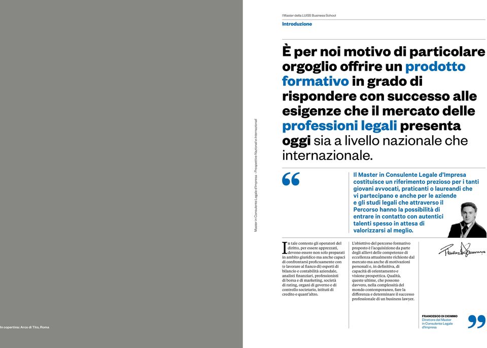 Il Master in Consulente Legale d Impresa costituisce un riferimento prezioso per i tanti giovani avvocati, praticanti o laureandi che vi partecipano e anche per le aziende e gli studi legali che